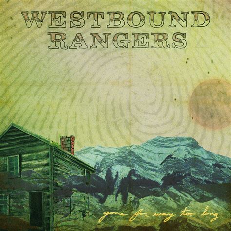 Gone for Way Too Long | The Westbound Rangers