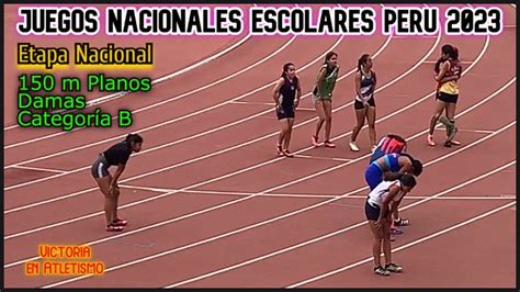 150 m planos Damas Categoría B Juegos Nacionales Escolares 2023