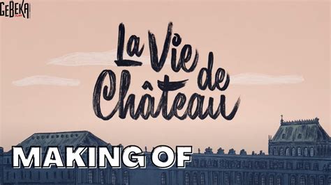 La Vie De Château Making Of Officel HD Gebeka Films YouTube