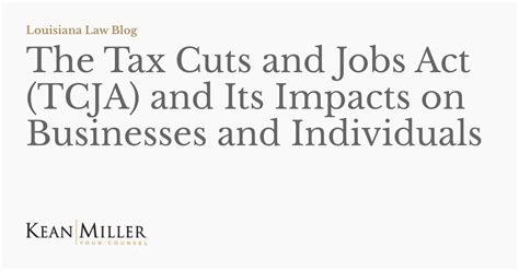 The Tax Cuts And Jobs Act Tcja And Its Impacts On Businesses And Individuals Louisiana Law Blog