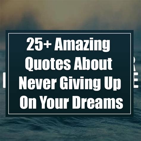 25 Amazing Quotes About Never Giving Up On Your Dreams