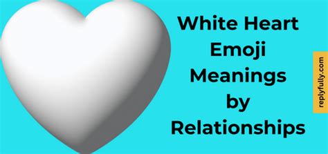 What Does the White Heart Emoji Mean: Meanings by Relationships