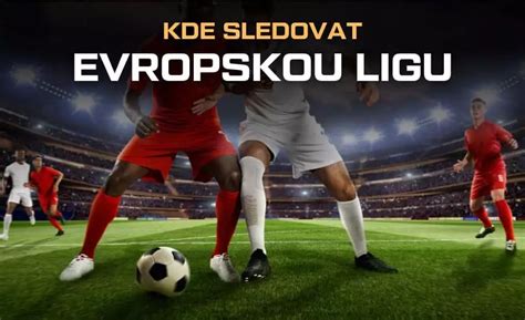 Kde Sledovat Evropskou Ligu 2024 TV Online Live Stream