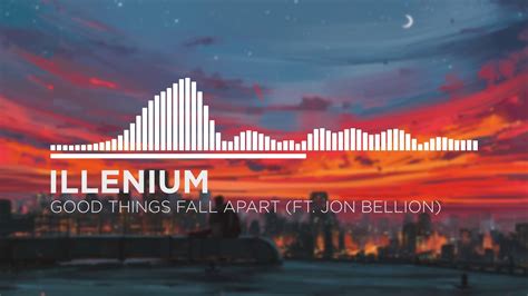 Illenium Good Things Fall Apart Ft Jon Bellion Youtube