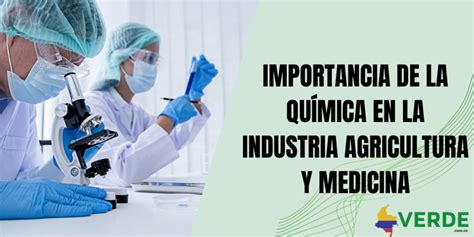 Importancia de la química en la industria agricultura y medicina