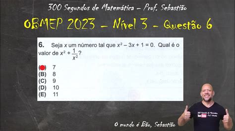 Obmep 2023 Nível 3 Questão 6 Seja X Um Número Tal Que X² 3x 1 0 Youtube