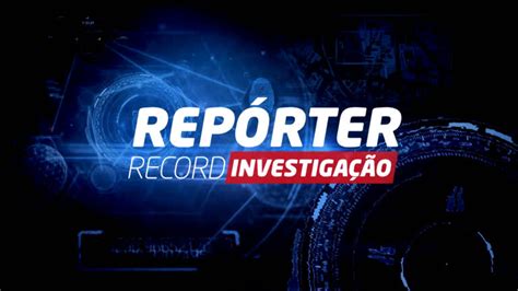 Rep Rter Record Investiga O Volta Novas Hist Rias Na Pr Xima