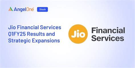 Jio Financial Q1FY25 Results Strategic Expansions Angel One