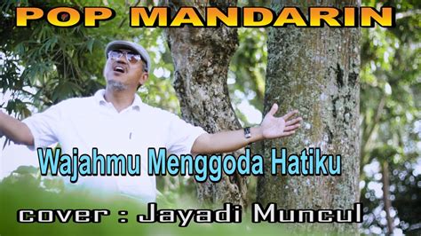 Vidio Wajahmu Menggoda Hatiku Pop Mandarin Jayadi Muncul Youtube