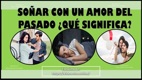 Soñar Con Un Amor Del Pasado Qué Significa Este Sueño El Derecho