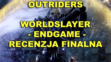 Outriders Worldslayer Endgame Recenzja Finalna YouTube