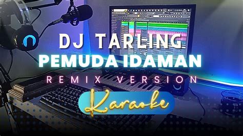 Dj Tarling Jadul Pemuda Idaman Karaoke Version Youtube