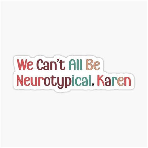 We Can’t All Be Neurotypical Karen Sticker For Sale By Retro10 Redbubble