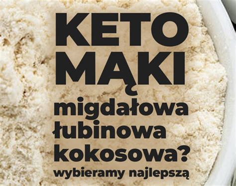 Jaka mąka na diecie keto Wybieramy najlepszą Porównanie