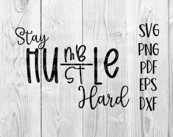 Stay Humble Hustle Hard Svg File For Cricut Silhouette Etsy