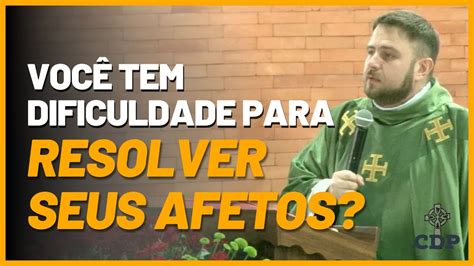 Você tem dificuldade para RESOLVER SEUS AFETOS Homilia Santa Missa