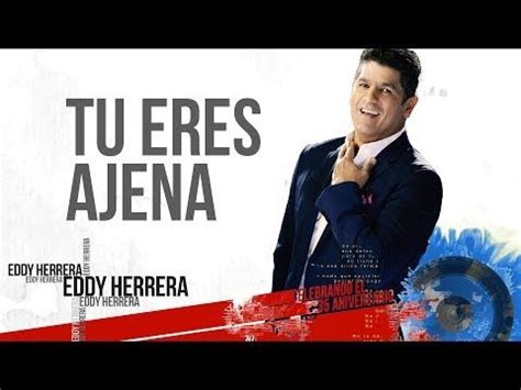 Tu Eres Ajena Eddy Herrera Live Youtube Eddy Herrera Temas