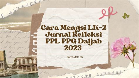 Cara Mengisi LK 2 Jurnal Refleksi PPL PPG Daljab 2023