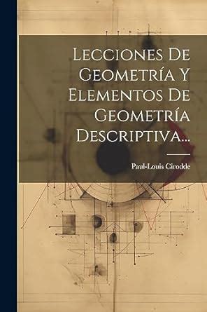 Lecciones De Geometr A Y Elementos De Geometr A Descriptiva Cirodde