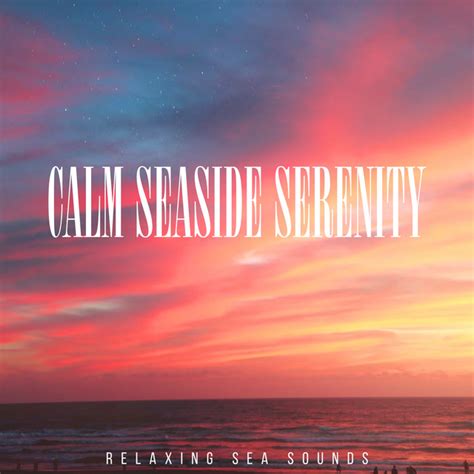 Calm Seaside Serenity Album By Relaxing Sea Sounds Spotify