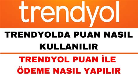 Trendyol Puan Nasıl Kullanılır Trendyol Puan ile Ödeme Nasıl Yapılır