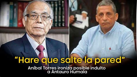 Aníbal Torres Ironiza Posible Indulto A Antauro Humala “voy A Hacer