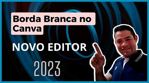 Como Colocar A Borda Branca Em Imagem No Canva NOVO EDITOR YouTube