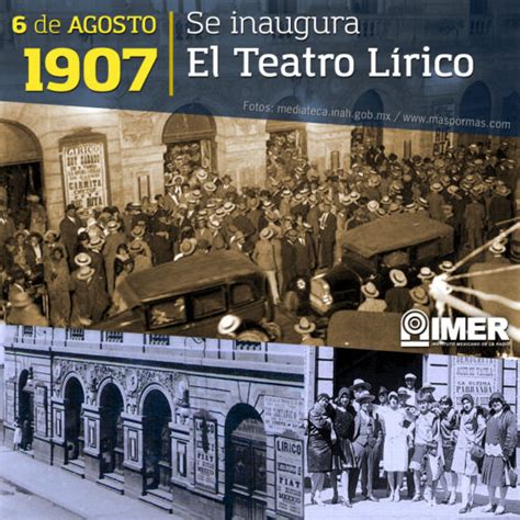 6 de agosto de 1907 Se inaugura El Teatro Lírico IMER