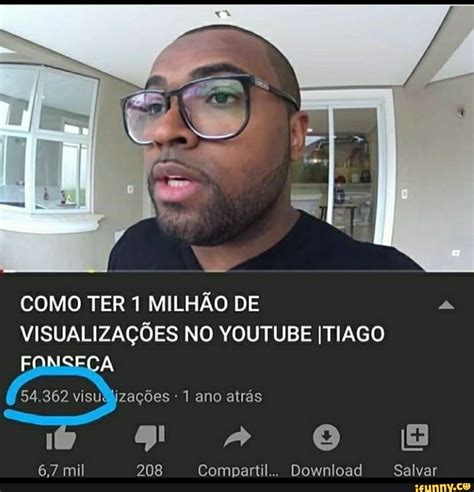 COMO TER 1 MILHÃO DE a VISUALIZAGOES NO YOUTUBE ITIAGO 208 Compartil