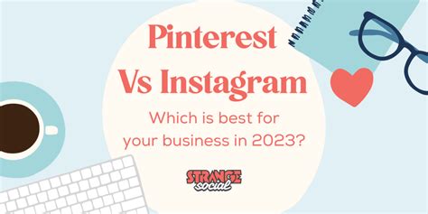 Pinterest Vs Instagram Which Is Better For Your Business In