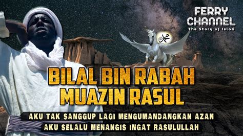 Kisah Perjalanan Hidup Bilal Bin Rabbah Bersama Nabi Muhammad Yang