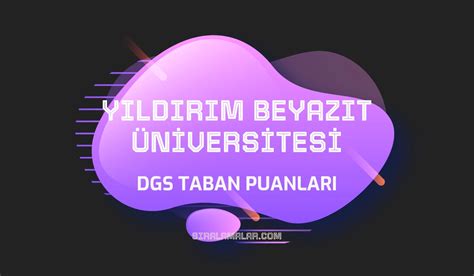 DGS Ankara Yıldırım Beyazıt Üniversitesi Taban Puanları 2024 Sıralamalar