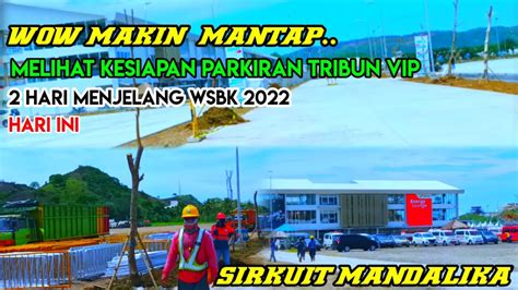 Sirkuit MANDALIKA HARI INI MELIHAT KESIAPAN PARKIRAN TRIBUN VIP 2