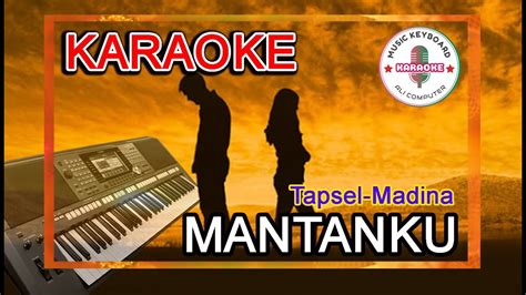 Mantanku Karaoke Lirik Lagu Tapsel Madina Youtube