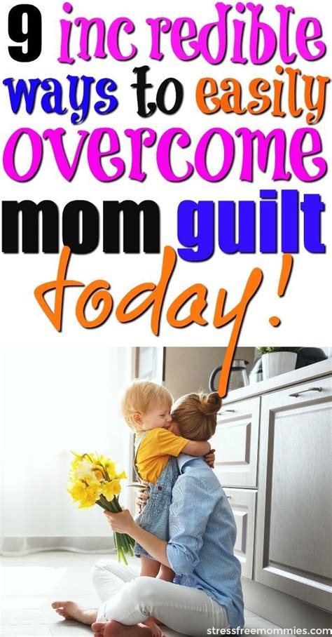 9 Incredible Ways To Easily Overcome Mom Guilt Today Mom Guilt