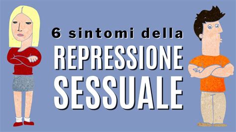 Sintomi Della Repressione Sessuale Youtube