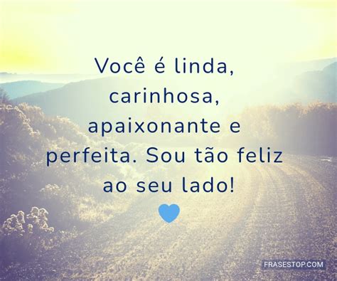 Você é Linda Carinhosa Apaixonante E Perfeita Frasestop