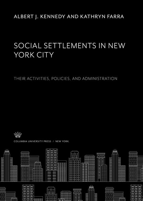 Social Settlements In New York City Their Activities Policies And