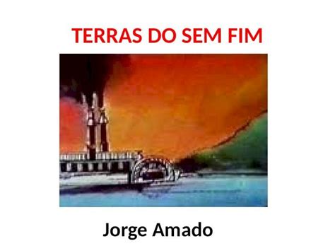 PPT TERRAS DO SEM FIM Jorge Amado Jorge Amado 1912 2001 Membro