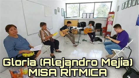 Gloria Alejandro Mej A Misa R Tmica Cantos Para La Misa Youtube