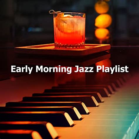 Early Morning Jazz Playlist By Morning Jazz On Amazon Music Unlimited