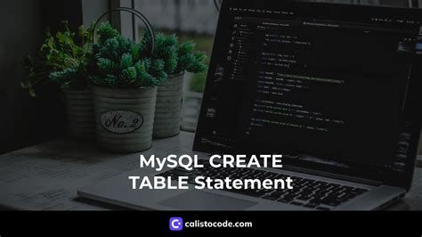 Mysql Create Table Statement A Comprehensive Guide Calisto Code