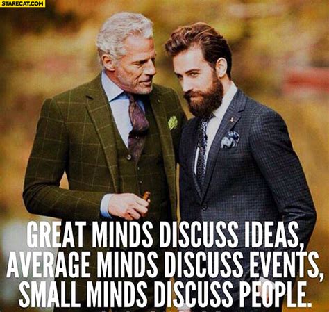 Great minds discuss ideas average minds discuss events small minds