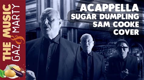 Acappella Cover Sugar Dumpling Sam Cooke From Strain The Potatoes