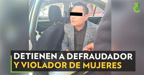 Detienen A Defraudador Y Violador De Mujeres