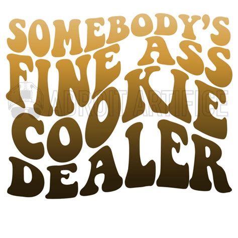Somebodys Fine Ass Cookie Dealer PNG Etsy