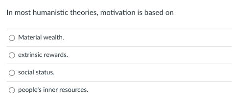 Solved In most humanistic theories, motivation is based on | Chegg.com