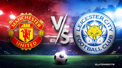 Premier League Odds Man United Vs Leicester Prediction Pick How To