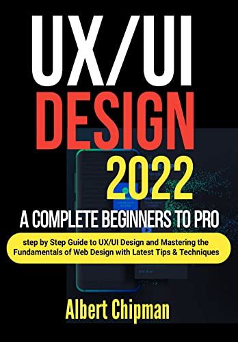 Ux Ui Design 2022 A Complete Beginners To Pro Step By Step Guide To Ux