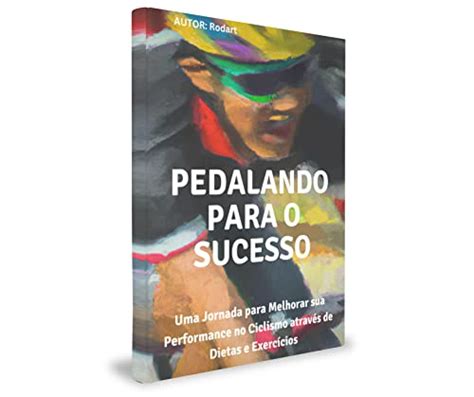 PEDALANDO PARA O SUCESSO Uma Jornada Para Melhorar Sua Performance No